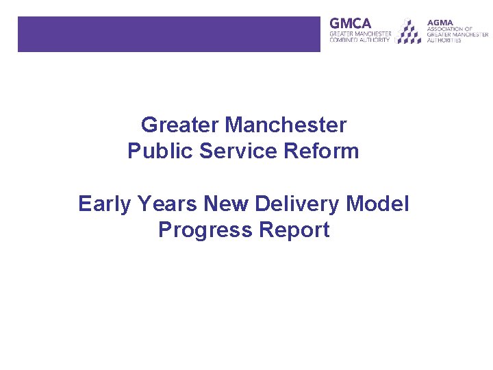 Greater Manchester Public Service Reform Early Years New Delivery Model Progress Report 