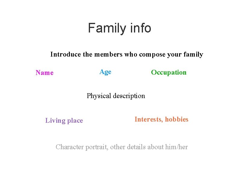 Family info Introduce the members who compose your family Age Name Occupation Physical description