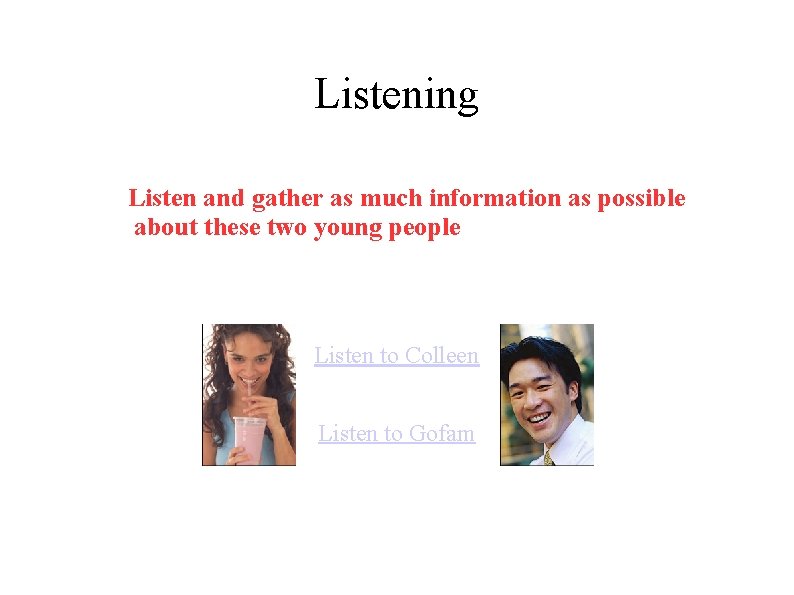 Listening Listen and gather as much information as possible about these two young people