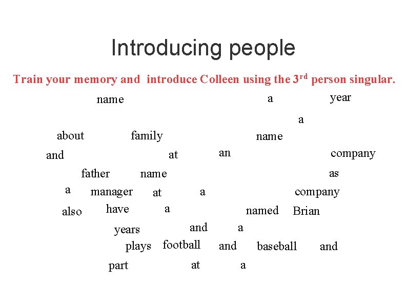 Introducing people Train your memory and introduce Colleen using the 3 rd person singular.