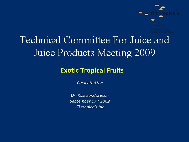 Technical Committee For Juice and Juice Products Meeting 2009 Exotic Tropical Fruits Presented by: