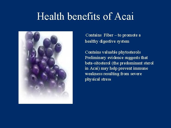 Health benefits of Acai Contains Fiber – to promote a healthy digestive system Contains