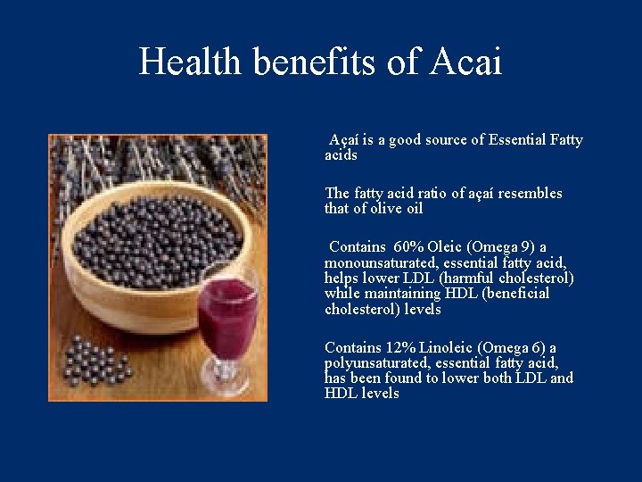 Health benefits of Acai Açaí is a good source of Essential Fatty acids The