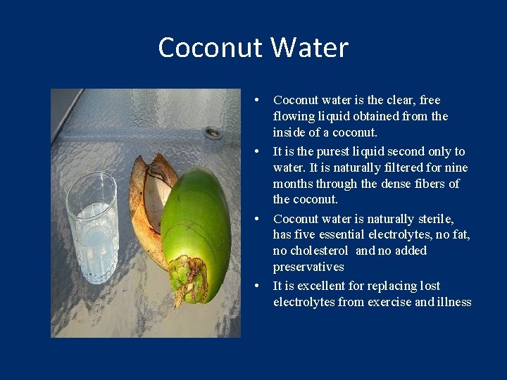 Coconut Water • • Coconut water is the clear, free flowing liquid obtained from