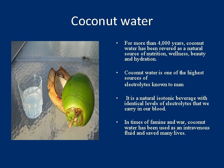Coconut water • For more than 4, 000 years, coconut water has been revered
