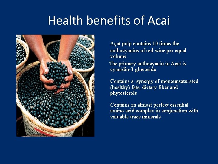 Health benefits of Acai Açaí pulp contains 10 times the anthocyanins of red wine