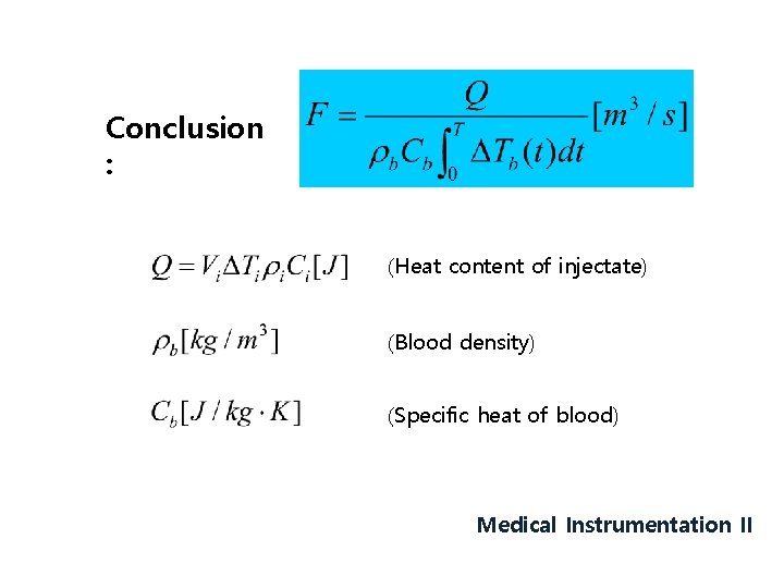 Conclusion : (Heat content of injectate) (Blood density) (Specific heat of blood) Medical Instrumentation