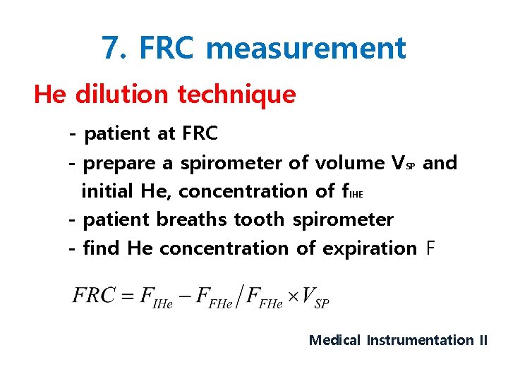 7. FRC measurement He dilution technique - patient at FRC - prepare a spirometer