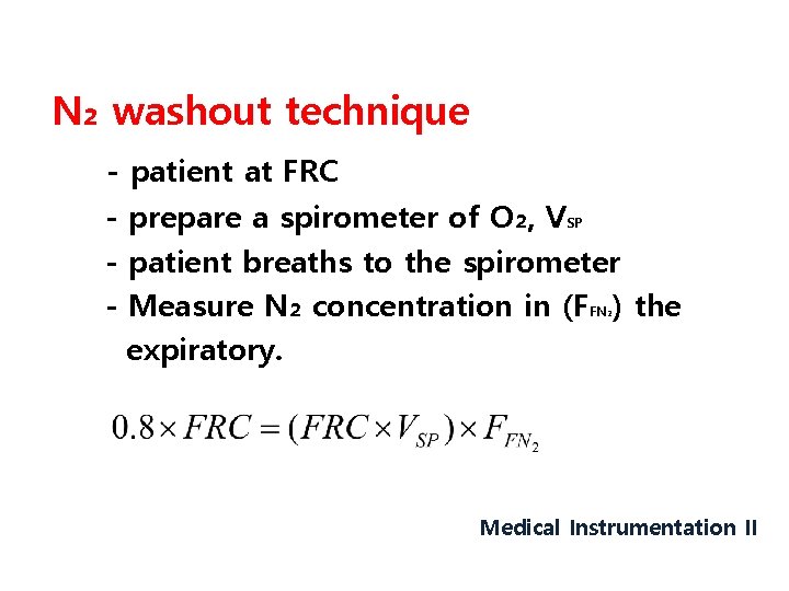 N₂ washout technique - patient at FRC - prepare a spirometer of O₂, VSP