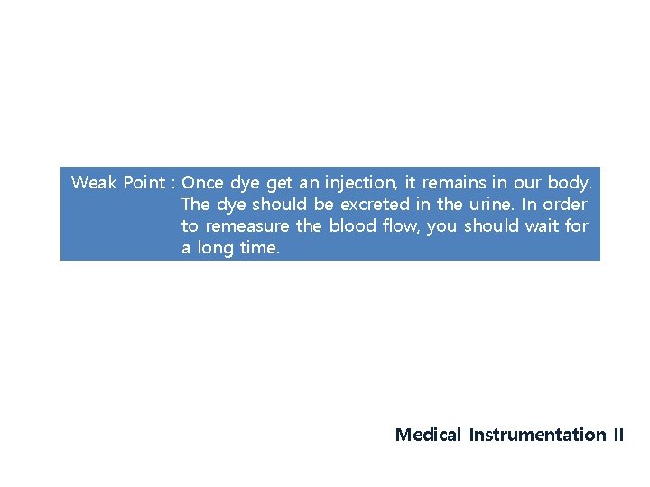 Weak Point : Once dye get an injection, it remains in our body. The