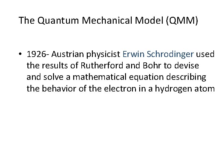 The Quantum Mechanical Model (QMM) • 1926 - Austrian physicist Erwin Schrodinger used the