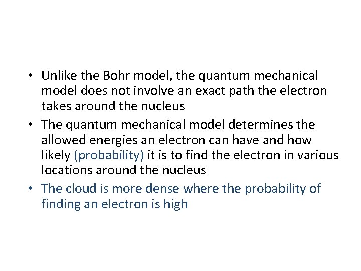  • Unlike the Bohr model, the quantum mechanical model does not involve an