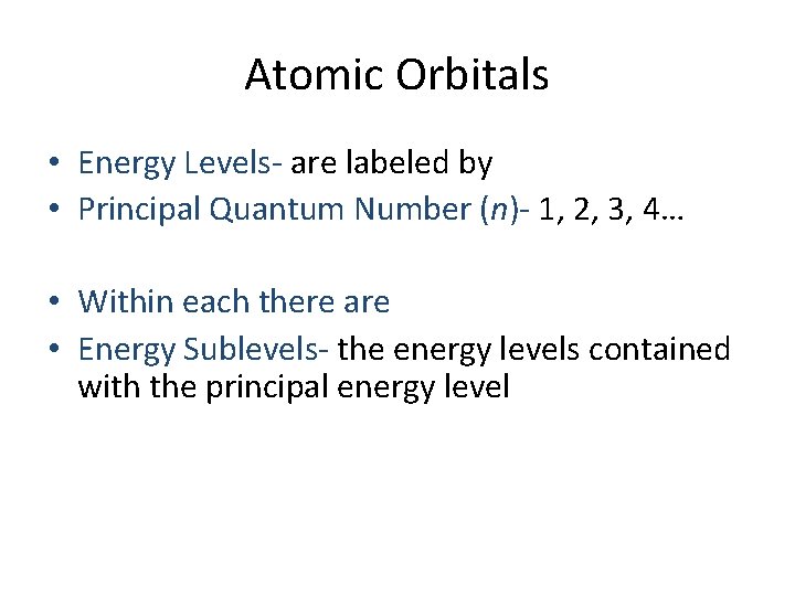 Atomic Orbitals • Energy Levels- are labeled by • Principal Quantum Number (n)- 1,