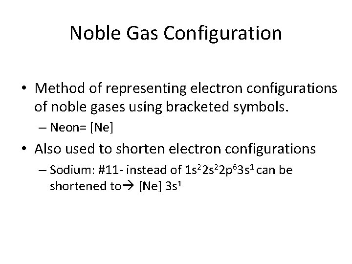 Noble Gas Configuration • Method of representing electron configurations of noble gases using bracketed