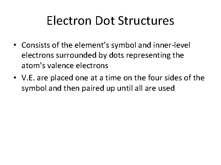 Electron Dot Structures • Consists of the element’s symbol and inner-level electrons surrounded by