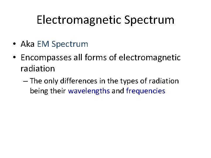 Electromagnetic Spectrum • Aka EM Spectrum • Encompasses all forms of electromagnetic radiation –