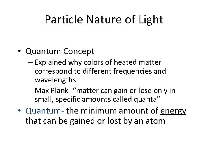 Particle Nature of Light • Quantum Concept – Explained why colors of heated matter