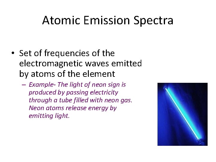 Atomic Emission Spectra • Set of frequencies of the electromagnetic waves emitted by atoms