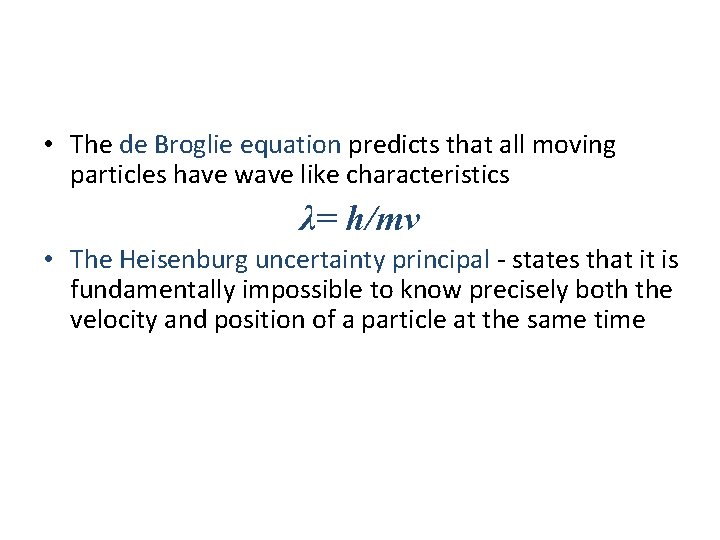  • The de Broglie equation predicts that all moving particles have wave like