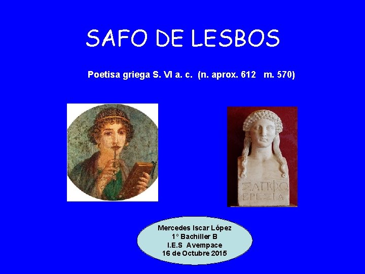 SAFO DE LESBOS Poetisa griega S. VI a. c. (n. aprox. 612 m. 570)
