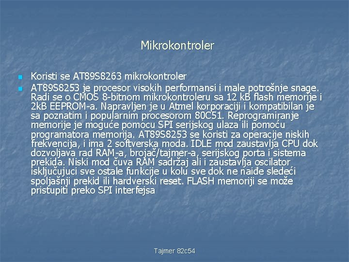 Mikrokontroler n n Koristi se AT 89 S 8263 mikrokontroler AT 89 S 8253