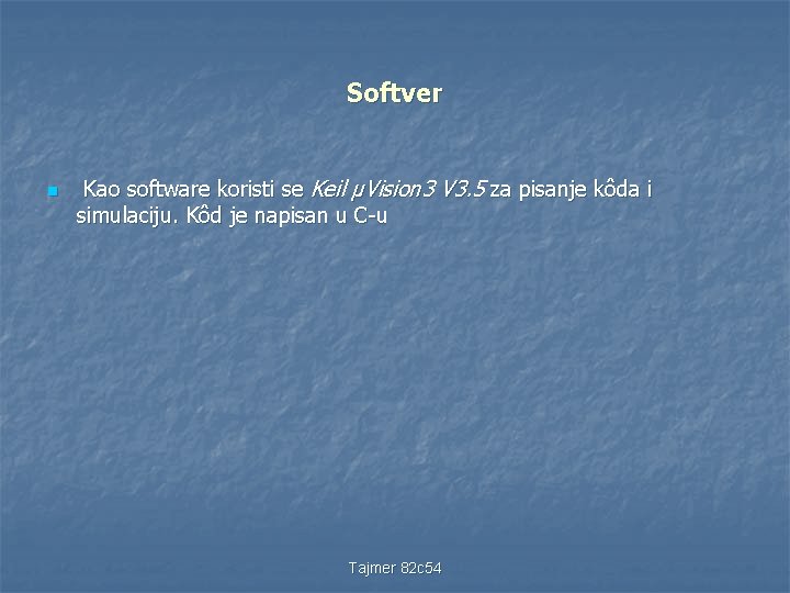 Softver n Kao software koristi se Keil µVision 3 V 3. 5 za pisanje