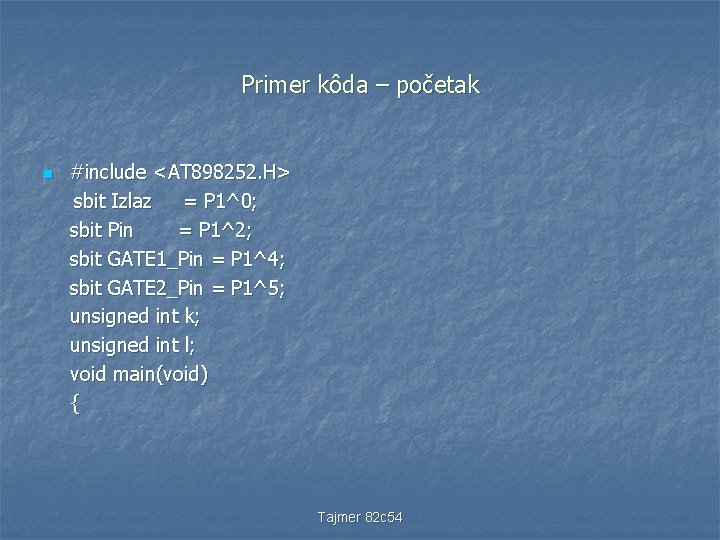 Primer kôda – početak n #include <AT 898252. H> sbit Izlaz = P 1^0;