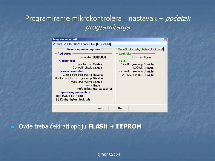 Programiranje mikrokontrolera – nastavak – početak programiranja n Ovde treba čekirati opciju FLASH +