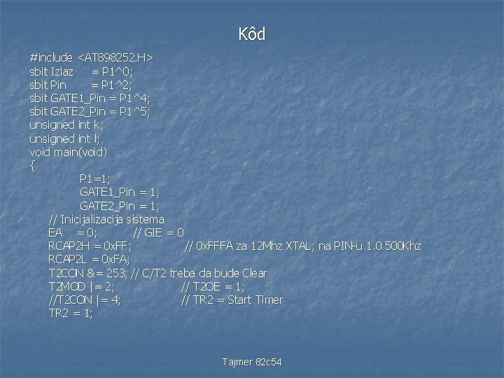 Kôd #include <AT 898252. H> sbit Izlaz = P 1^0; sbit Pin = P