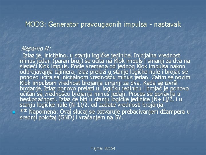 MOD 3: Generator pravougaonih impulsa - nastavak Neparno N: n Izlaz je, inicijalno, u