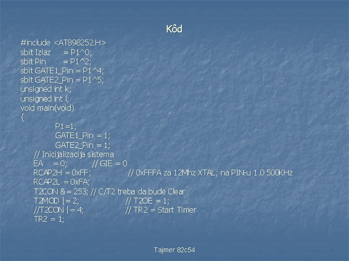 Kôd #include <AT 898252. H> sbit Izlaz = P 1^0; sbit Pin = P