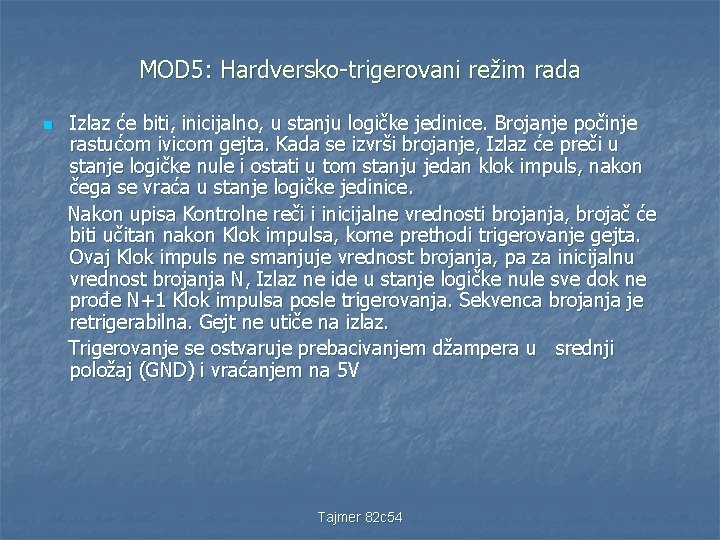 MOD 5: Hardversko-trigerovani režim rada n Izlaz će biti, inicijalno, u stanju logičke jedinice.