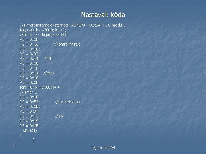 Nastavak kôda } // Programiranje eksternog TAJMERA - 82 c 54, T 1 u