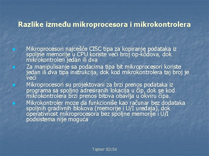 Razlike između mikroprocesora i mikrokontrolera n n Mikroprocesori najcešće CISC tipa za kopiranje podataka