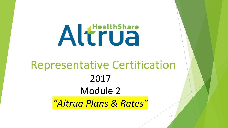 Representative Certification 2017 Module 2 “Altrua Plans & Rates” 25 