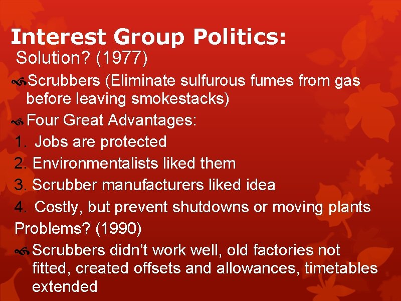 Interest Group Politics: Solution? (1977) Scrubbers (Eliminate sulfurous fumes from gas before leaving smokestacks)