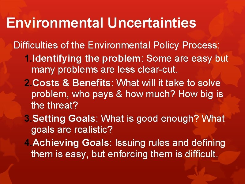 Environmental Uncertainties Difficulties of the Environmental Policy Process: 1. Identifying the problem: Some are