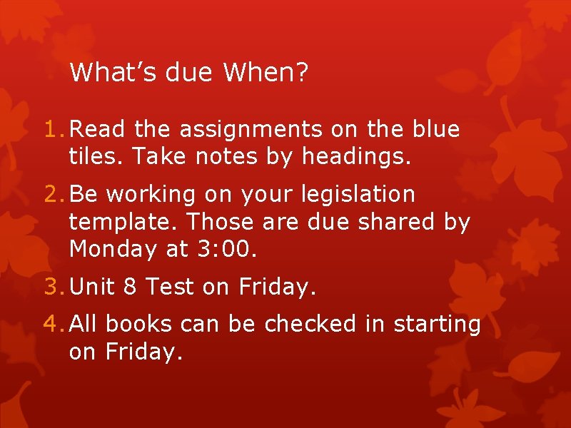 What’s due When? 1. Read the assignments on the blue tiles. Take notes by