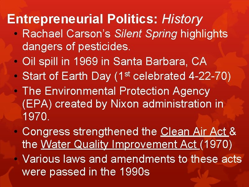 Entrepreneurial Politics: History • Rachael Carson’s Silent Spring highlights dangers of pesticides. • Oil