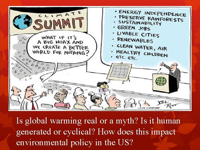 Is global warming real or a myth? Is it human generated or cyclical? How