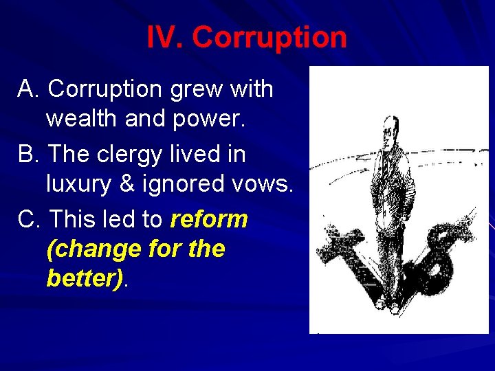 IV. Corruption A. Corruption grew with wealth and power. B. The clergy lived in