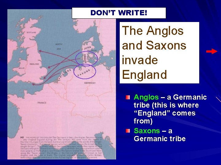 DON’T WRITE! The Anglos and Saxons invade England Anglos – a Germanic tribe (this