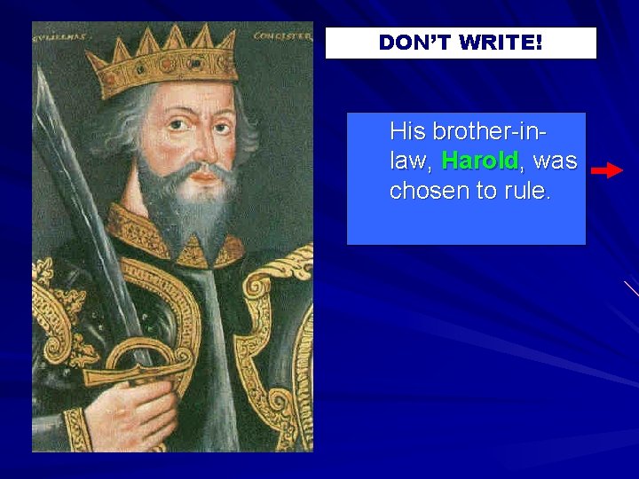 DON’T WRITE! His brother-inlaw, Harold, was chosen to rule. 