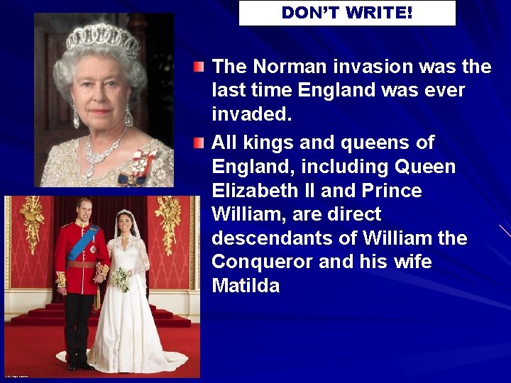 DON’T WRITE! The Norman invasion was the last time England was ever invaded. All