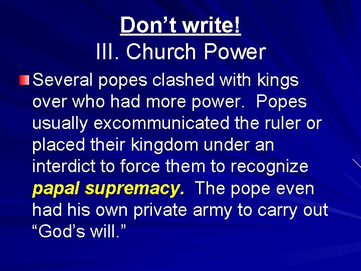 Don’t write! III. Church Power Several popes clashed with kings over who had more