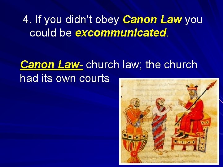 4. If you didn’t obey Canon Law you could be excommunicated. Canon Law- church