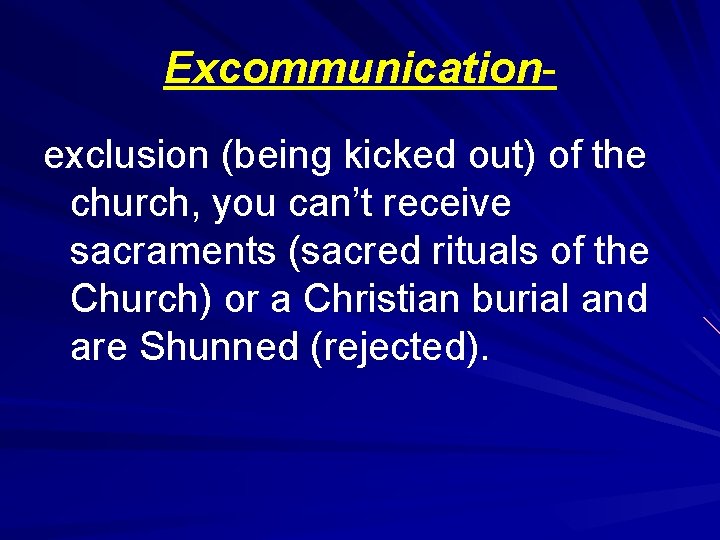 Excommunicationexclusion (being kicked out) of the church, you can’t receive sacraments (sacred rituals of