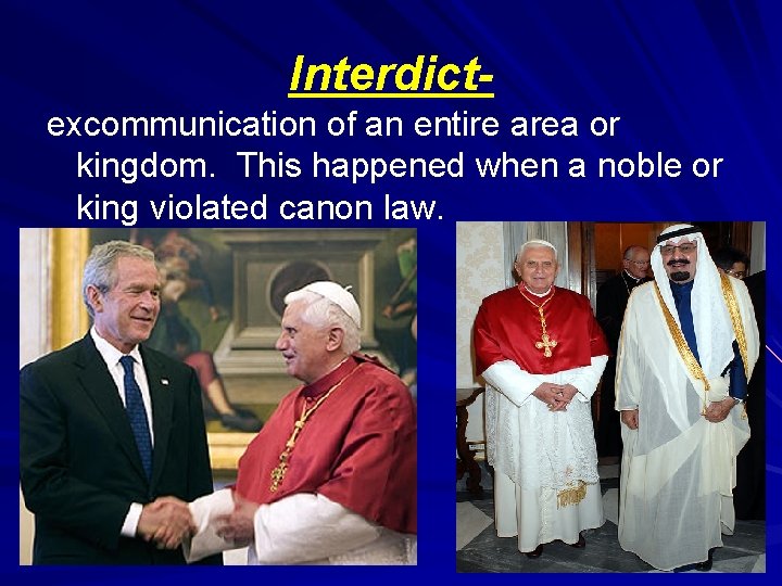 Interdictexcommunication of an entire area or kingdom. This happened when a noble or king