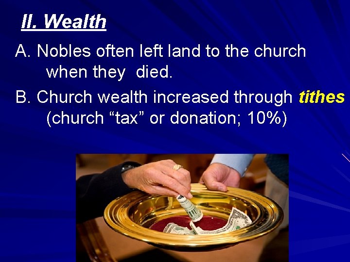 II. Wealth A. Nobles often left land to the church when they died. B.