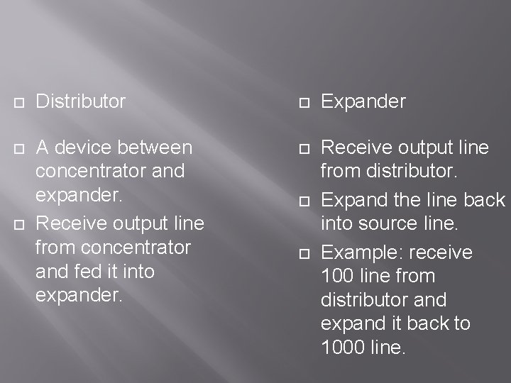  Distributor Expander A device between concentrator and expander. Receive output line from concentrator
